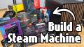 Ditch the Console Build a Steam Machine