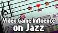 Video Game Influence on Jazz